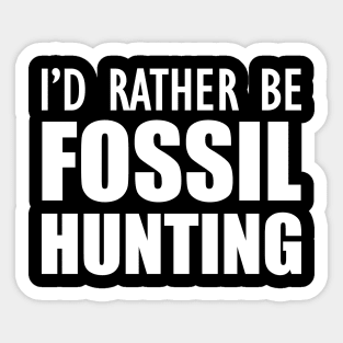 Fossil Hunter - I'd rather be fossil hunting w Sticker